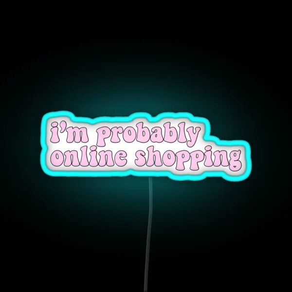 I M Probably Online Shopping RGB Neon Sign