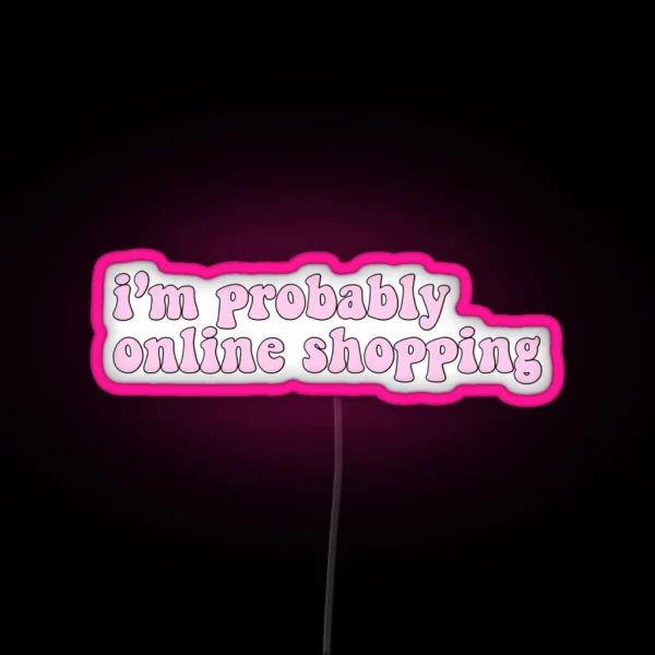 I M Probably Online Shopping RGB Neon Sign