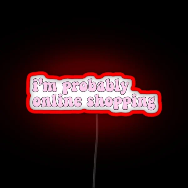 I M Probably Online Shopping RGB Neon Sign