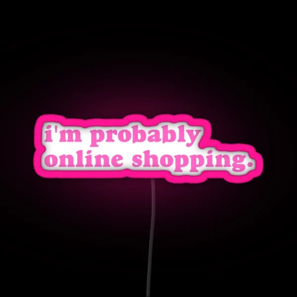 I M Probably Online Shopping RGB Neon Sign