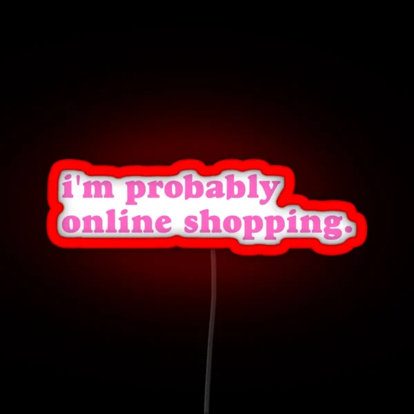I M Probably Online Shopping RGB Neon Sign