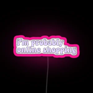 I M Probably Online Shopping RGB Neon Sign