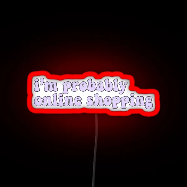 I M Probably Online Shopping RGB Neon Sign