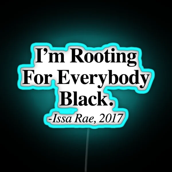 I M Rooting For Everybody Black Issa Rae RGB Neon Sign