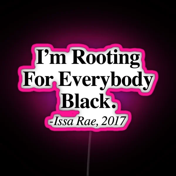 I M Rooting For Everybody Black Issa Rae RGB Neon Sign