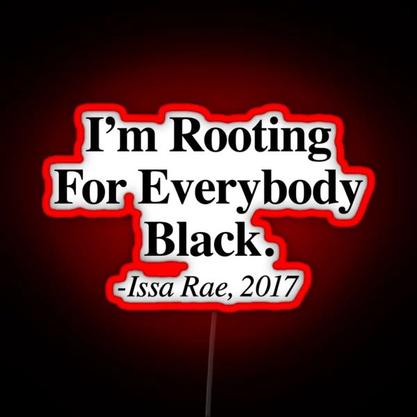 I M Rooting For Everybody Black Issa Rae RGB Neon Sign