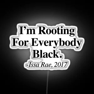 I M Rooting For Everybody Black Issa Rae RGB Neon Sign