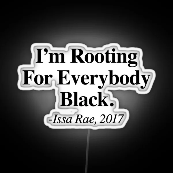 I M Rooting For Everybody Black Issa Rae RGB Neon Sign