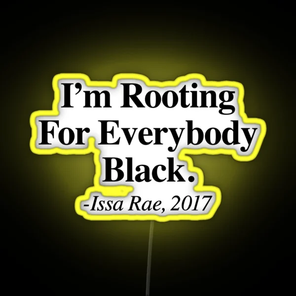 I M Rooting For Everybody Black Issa Rae RGB Neon Sign