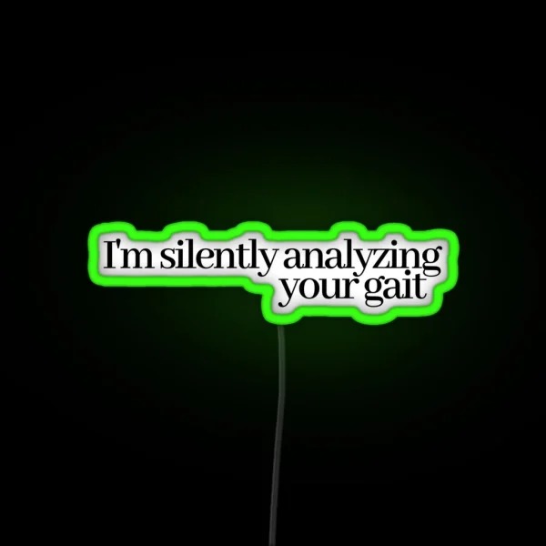 I M Silently Analyzing Your Gait RGB Neon Sign