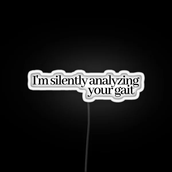I M Silently Analyzing Your Gait RGB Neon Sign