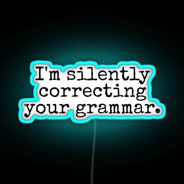 I M Silently Correcting Your Grammar RGB Neon Sign