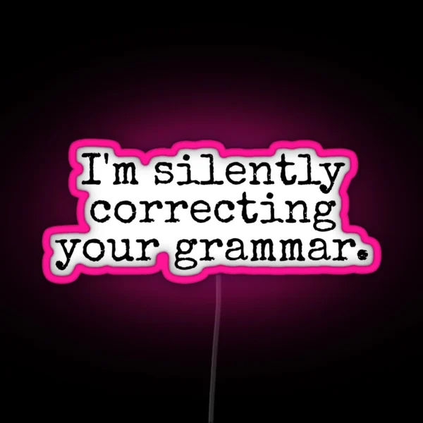 I M Silently Correcting Your Grammar RGB Neon Sign