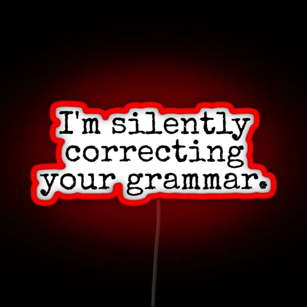I M Silently Correcting Your Grammar RGB Neon Sign