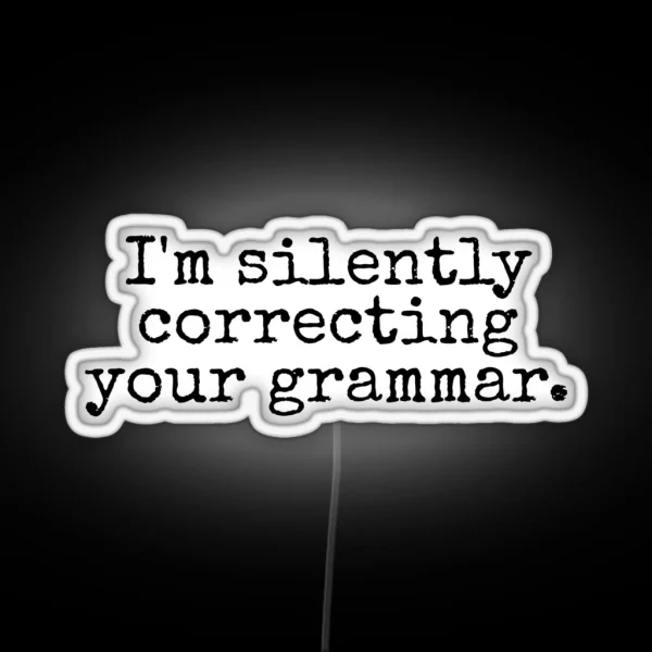 I M Silently Correcting Your Grammar RGB Neon Sign
