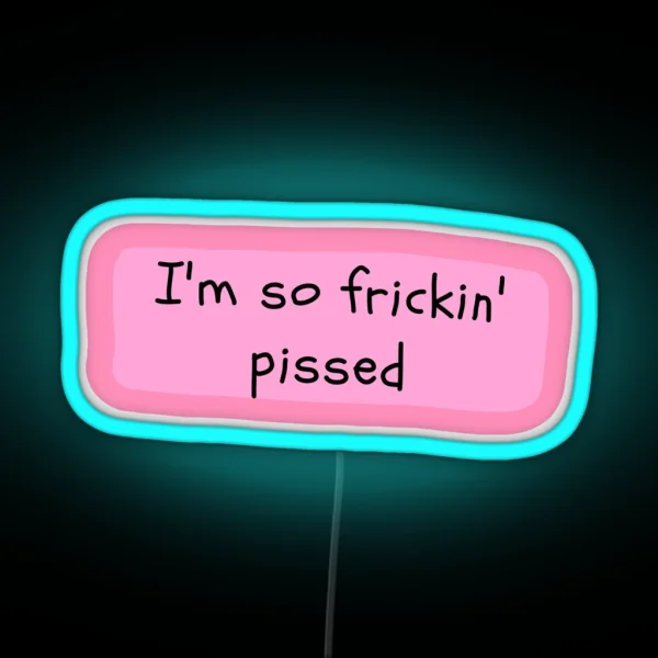 I M So Frickin Pissed White Chicks RGB Neon Sign