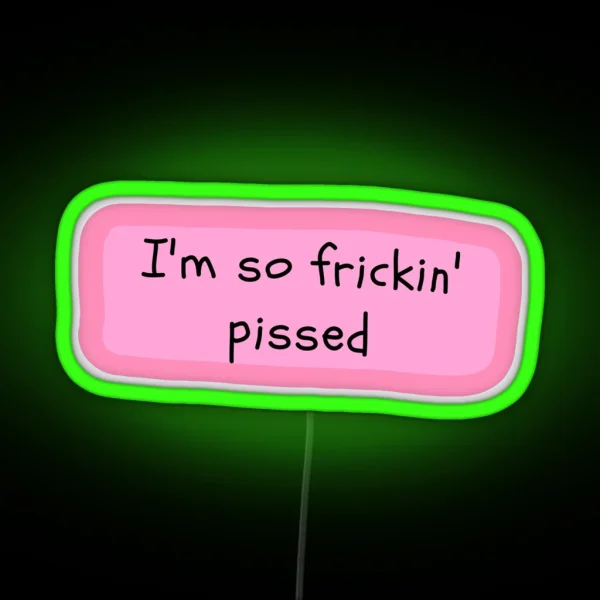 I M So Frickin Pissed White Chicks RGB Neon Sign