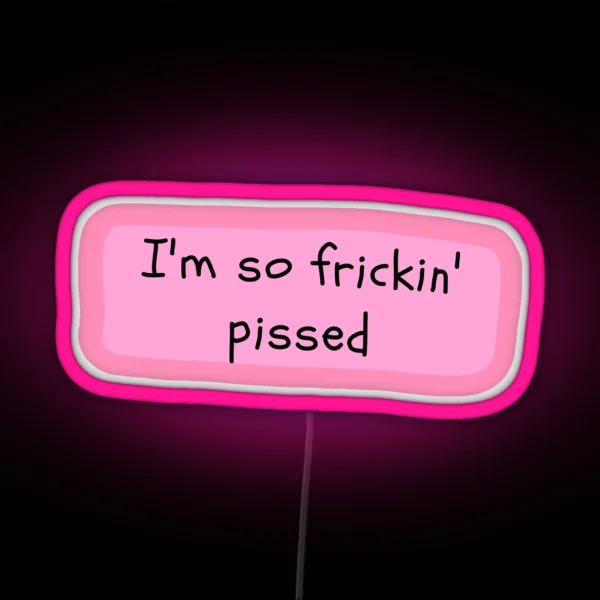 I M So Frickin Pissed White Chicks RGB Neon Sign