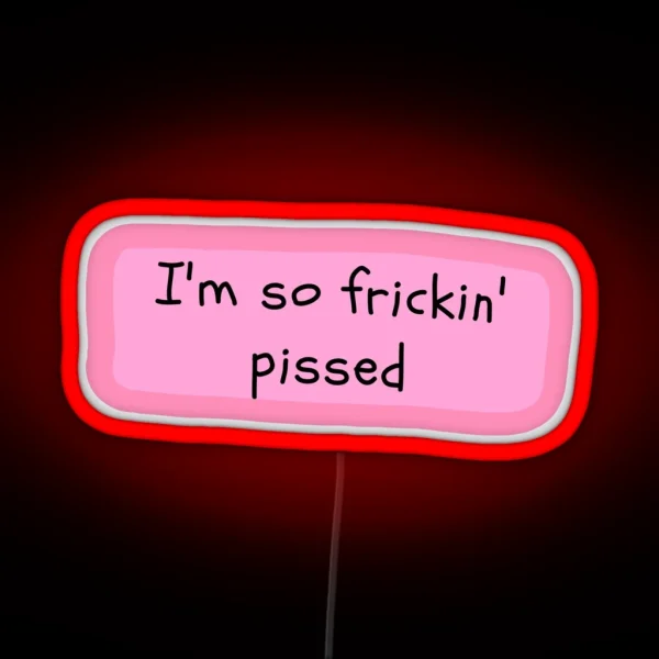 I M So Frickin Pissed White Chicks RGB Neon Sign