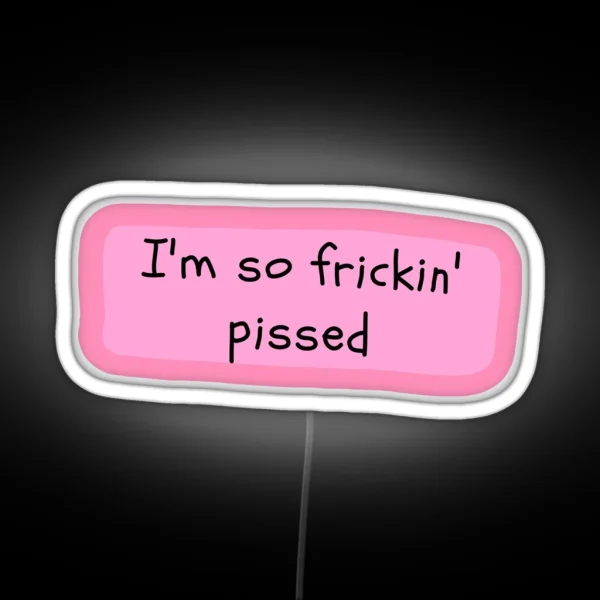 I M So Frickin Pissed White Chicks RGB Neon Sign
