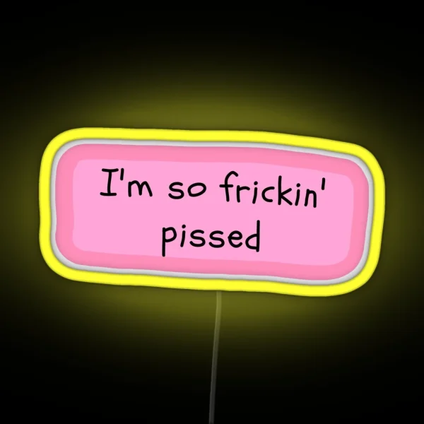 I M So Frickin Pissed White Chicks RGB Neon Sign