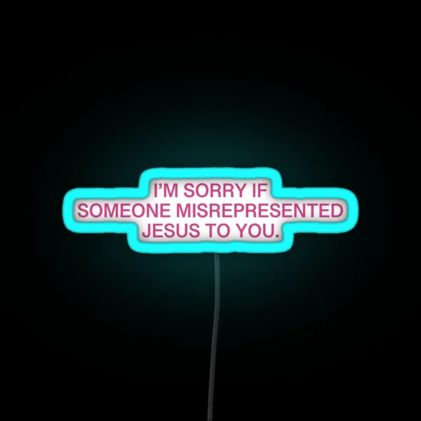 I M Sorry If Someone Misrepresented Jesus To You Pink RGB Neon Sign