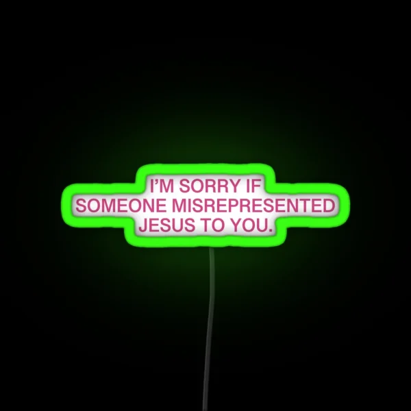 I M Sorry If Someone Misrepresented Jesus To You Pink RGB Neon Sign