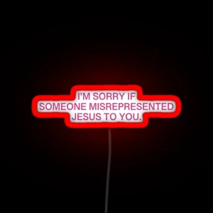 I M Sorry If Someone Misrepresented Jesus To You Pink RGB Neon Sign