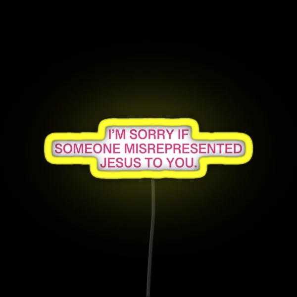 I M Sorry If Someone Misrepresented Jesus To You Pink RGB Neon Sign