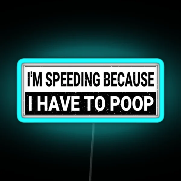 I M Speeding Because I Have To Poop Funny Bumper Car RGB Neon Sign