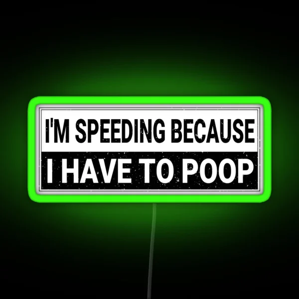 I M Speeding Because I Have To Poop Funny Bumper Car RGB Neon Sign