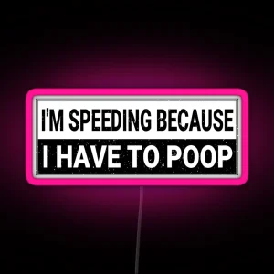 I M Speeding Because I Have To Poop Funny Bumper Car RGB Neon Sign