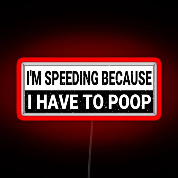 I M Speeding Because I Have To Poop Funny Bumper Car RGB Neon Sign