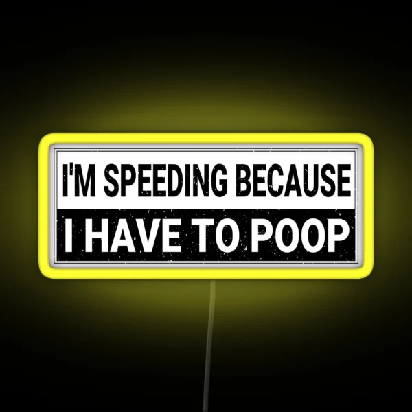 I M Speeding Because I Have To Poop Funny Bumper Car RGB Neon Sign