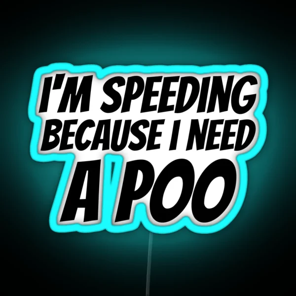 I M Speeding Because I Need A Poo Bumper Led Car Vehicle RGB Neon Sign