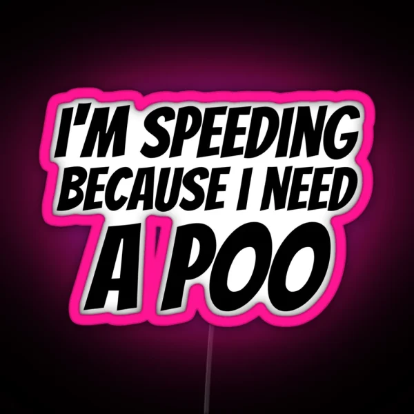 I M Speeding Because I Need A Poo Bumper Led Car Vehicle RGB Neon Sign