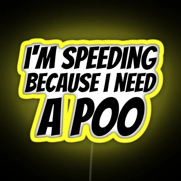 I M Speeding Because I Need A Poo Bumper Led Car Vehicle RGB Neon Sign