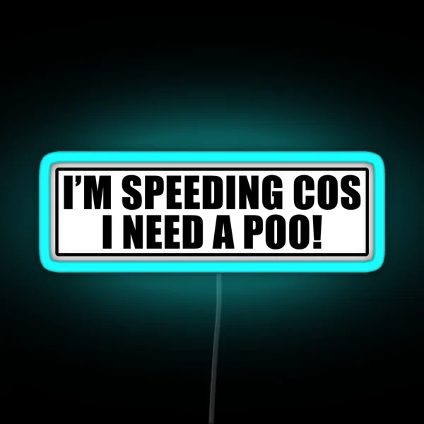 I M Speeding Cos I Need A Poo Funny Joke Novelty RGB Neon Sign