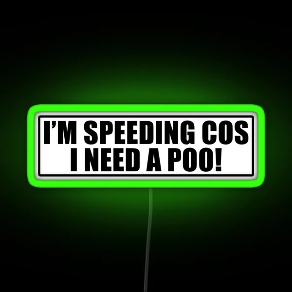I M Speeding Cos I Need A Poo Funny Joke Novelty RGB Neon Sign