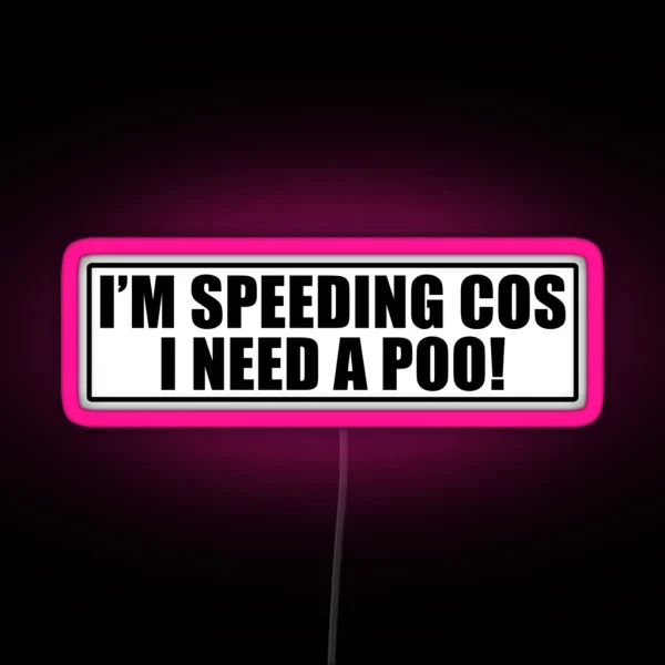 I M Speeding Cos I Need A Poo Funny Joke Novelty RGB Neon Sign