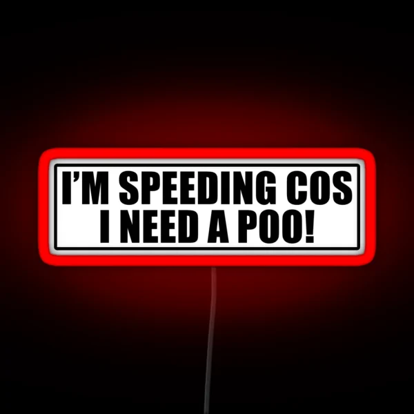 I M Speeding Cos I Need A Poo Funny Joke Novelty RGB Neon Sign