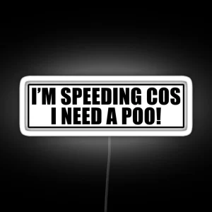 I M Speeding Cos I Need A Poo Funny Joke Novelty Speeding Car Bumper Window RGB Neon Sign