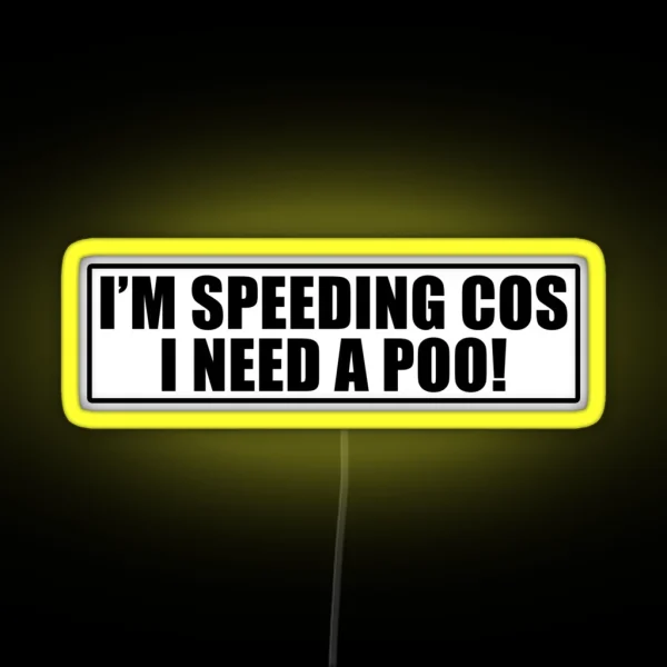 I M Speeding Cos I Need A Poo Funny Joke Novelty RGB Neon Sign