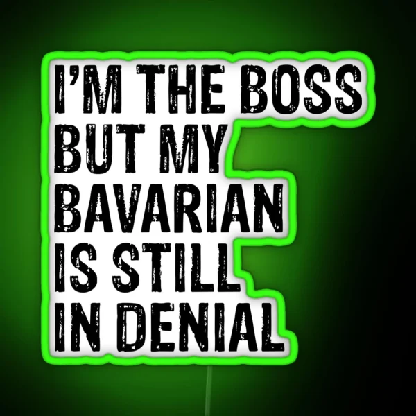 I M The Boss But My Bavarian Still In Denial RGB Neon Sign