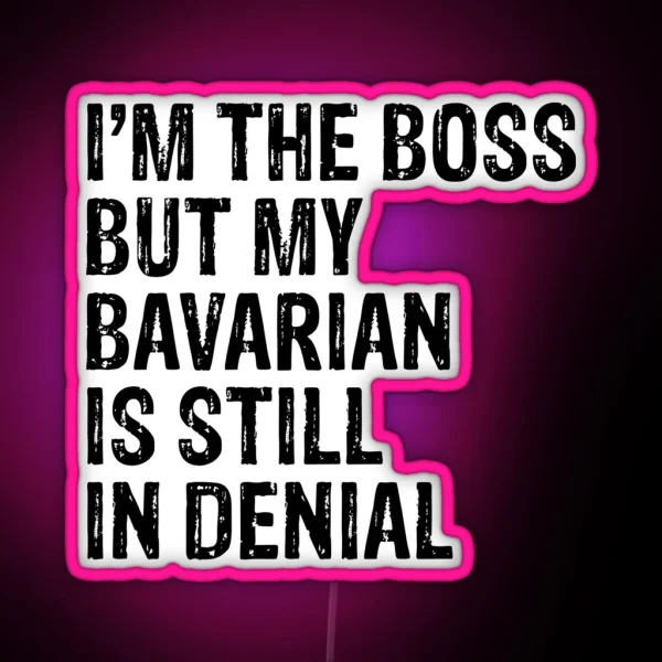 I M The Boss But My Bavarian Still In Denial RGB Neon Sign