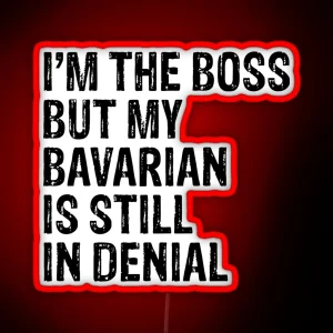 I M The Boss But My Bavarian Still In Denial RGB Neon Sign