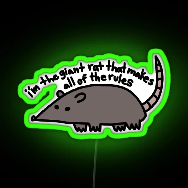 I M The Giant Rat That Makes All Of The Rules RGB Neon Sign