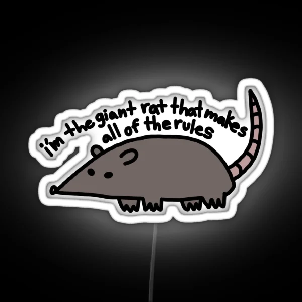 I M The Giant Rat That Makes All Of The Rules RGB Neon Sign