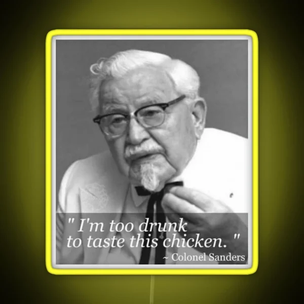 I M Too Drunk To Taste This Chicken RGB Neon Sign