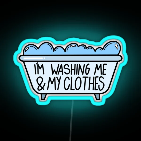 I M Washing Me And My Clothes RGB Neon Sign